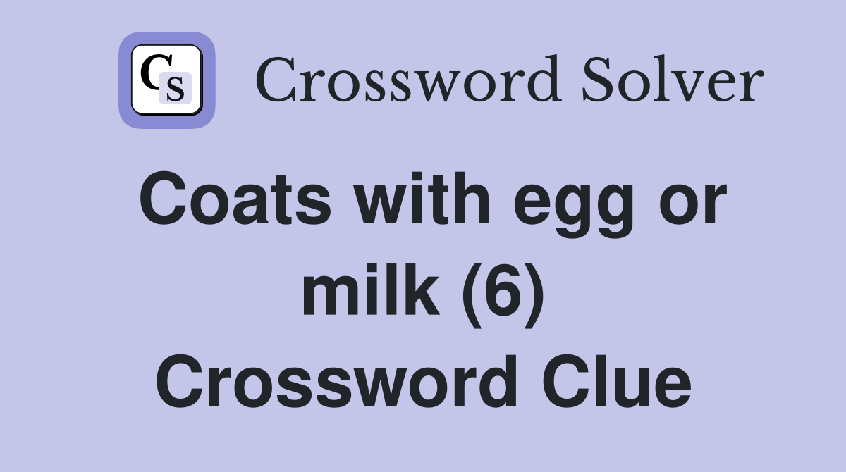 Coats with egg or milk (6) Crossword Clue Answers Crossword Solver